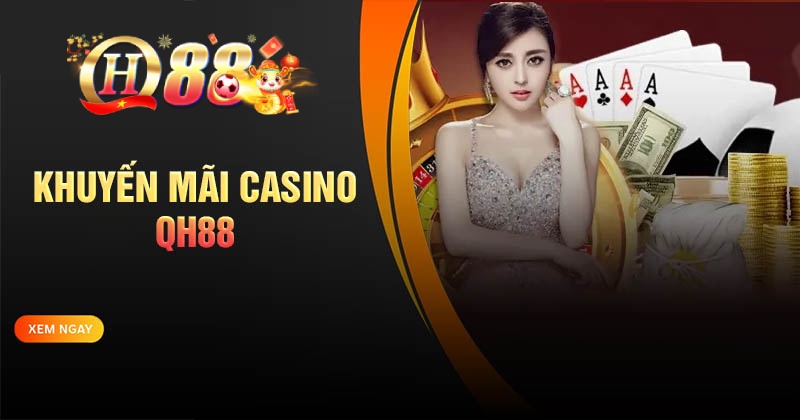 Khuyến mãi Casino QH88 - Chơi cực đã, thưởng liền tay Hướng dẫn nhận khuyến mãi Casino QH88 dễ dàng
