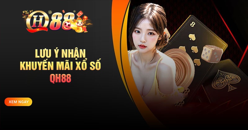 Những lưu ý khi tham gia chương trình xổ số QH88