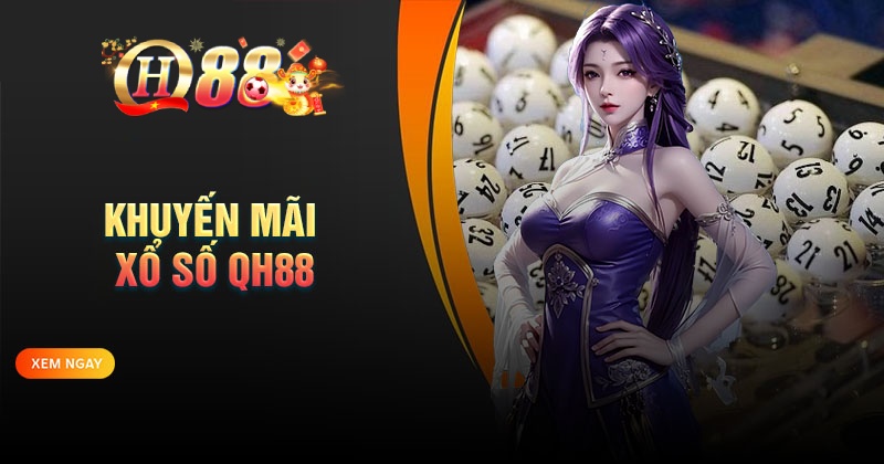 Khuyến mãi xổ số QH88 - Hấp dẫn, đa dạng, lôi cuốn