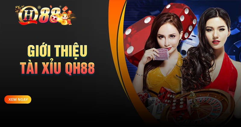 Tài xỉu QH88 - Bí quyết chinh phục mọi ván cược Giới thiệu về tài xỉu QH88