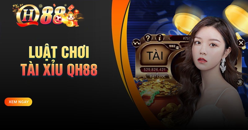 Tài xỉu QH88 - Bí quyết chinh phục mọi ván cược Luật chơi Tài Xỉu QH88 cơ bản dễ hiểu nhất