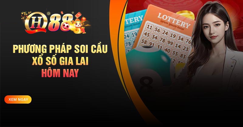 Xổ số Gia Lai - Soi cầu XSGL chuẩn hôm nay Top phương pháp soi cầu xổ số Gia lai hiệu quả nhất